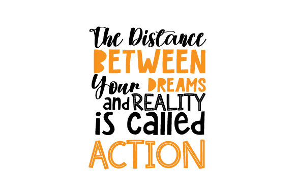 Download The Distance Between Your Dreams and Reality is Called Action - Premium Resources
